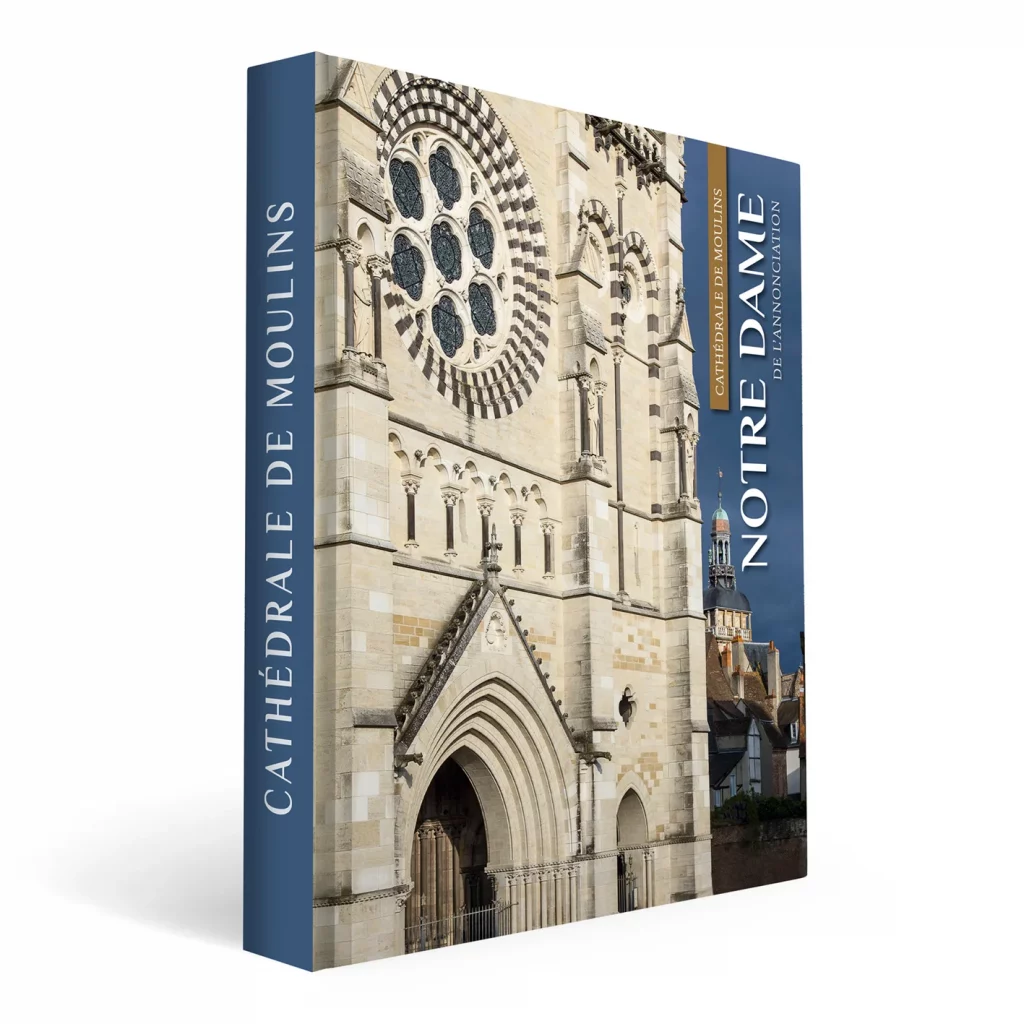 Le livre sur la Cathédrale : La Cathédrale de Moulins comme on ne l'a jamais vue !